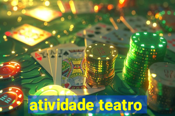 atividade teatro